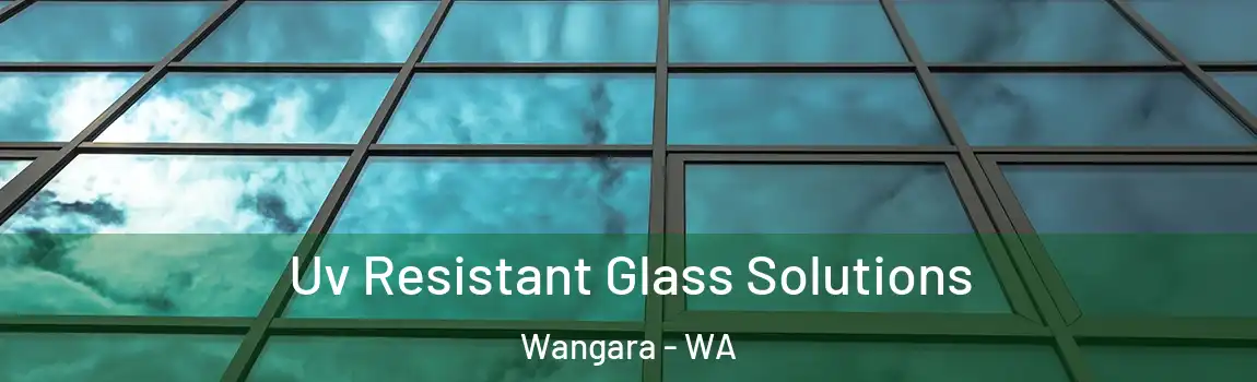 Uv Resistant Glass Solutions Wangara - WA