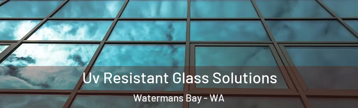 Uv Resistant Glass Solutions Watermans Bay - WA