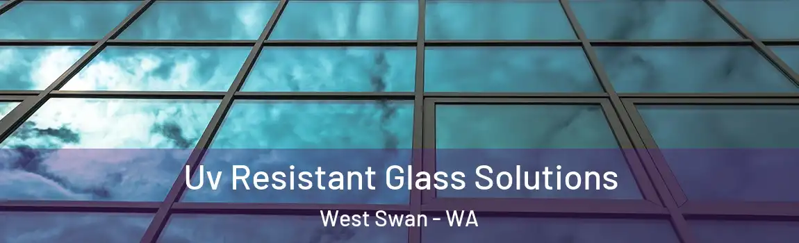  Uv Resistant Glass Solutions West Swan - WA