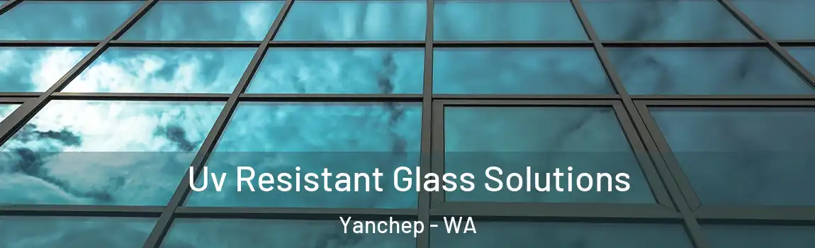 Uv Resistant Glass Solutions Yanchep - WA