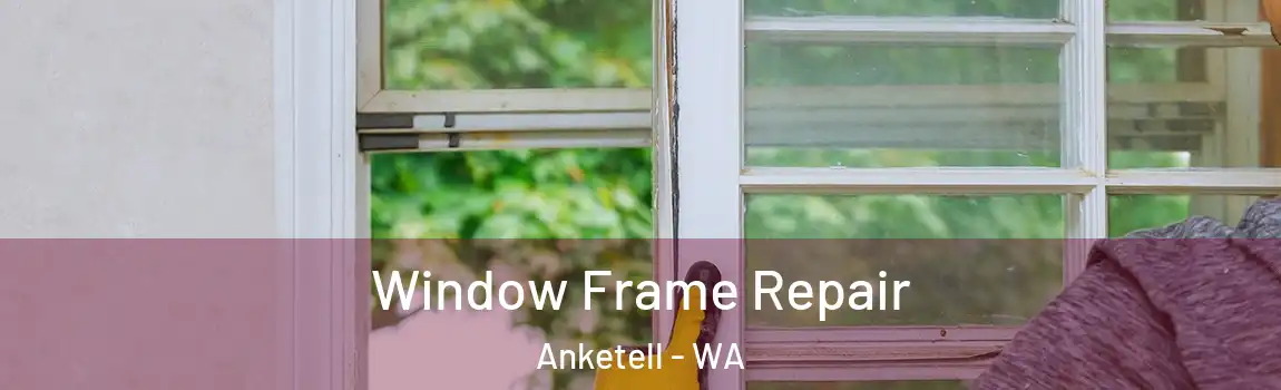 Window Frame Repair Anketell - WA