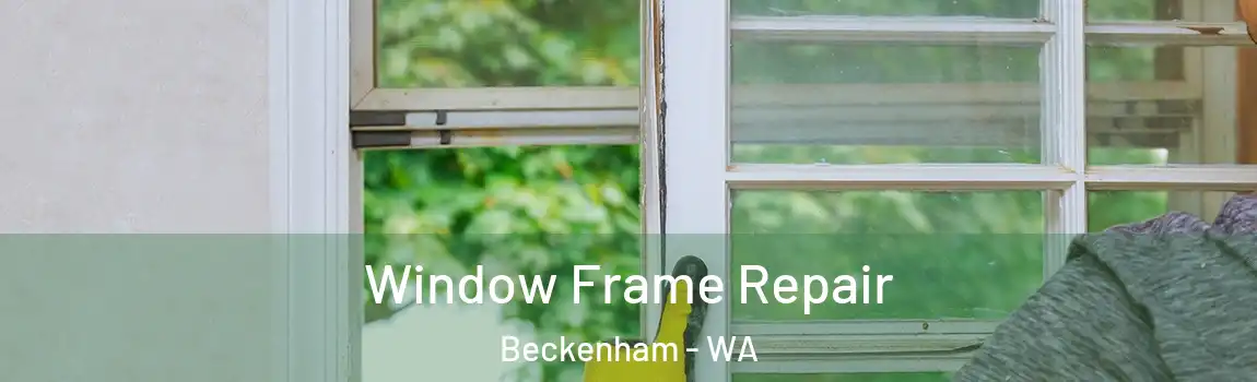 Window Frame Repair Beckenham - WA