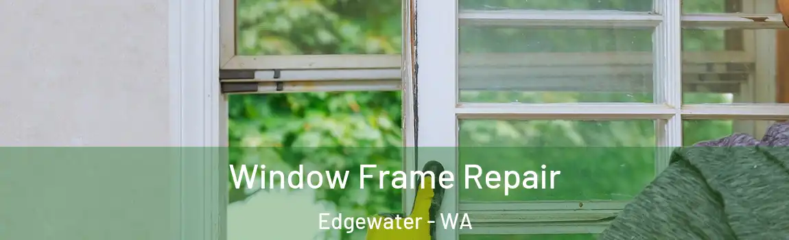  Window Frame Repair Edgewater - WA