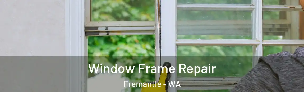 Window Frame Repair Fremantle - WA