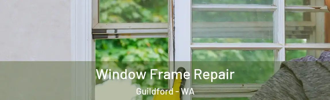 Window Frame Repair Guildford - WA