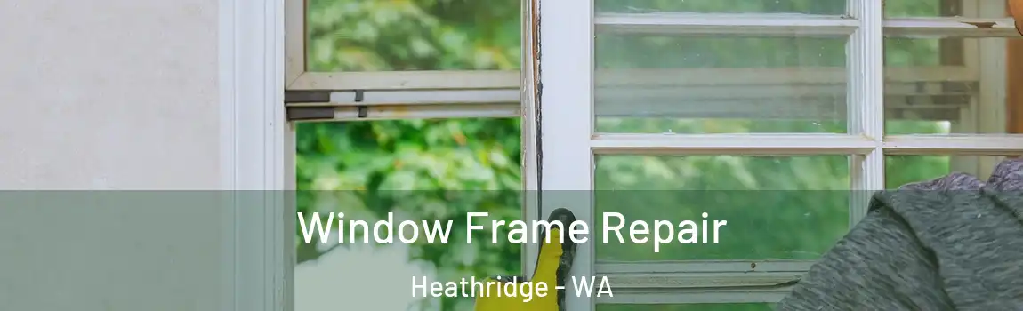 Window Frame Repair Heathridge - WA