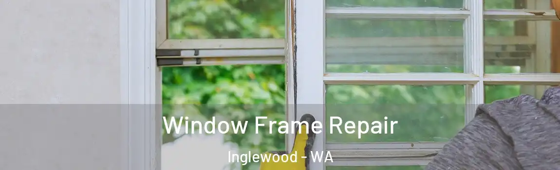 Window Frame Repair Inglewood - WA