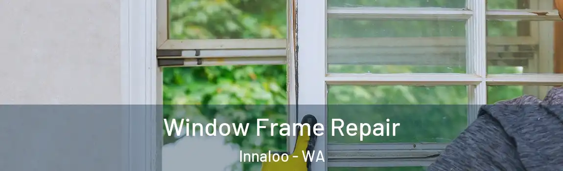 Window Frame Repair Innaloo - WA