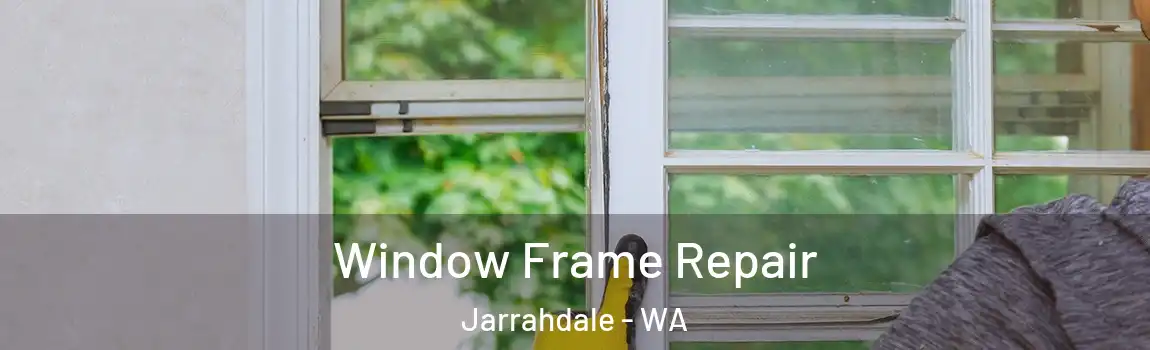  Window Frame Repair Jarrahdale - WA