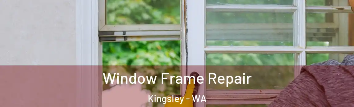 Window Frame Repair Kingsley - WA