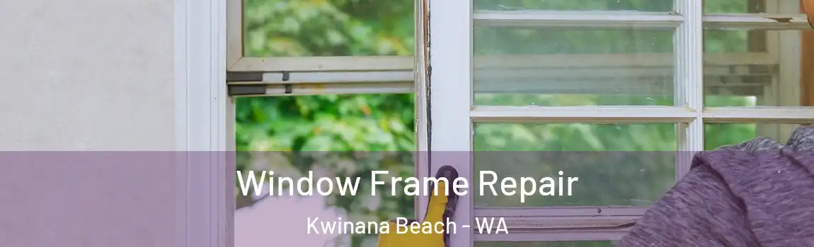 Window Frame Repair Kwinana Beach - WA