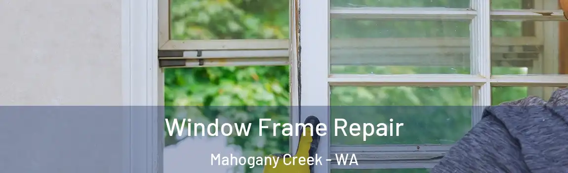 Window Frame Repair Mahogany Creek - WA