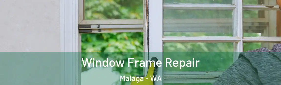 Window Frame Repair Malaga - WA