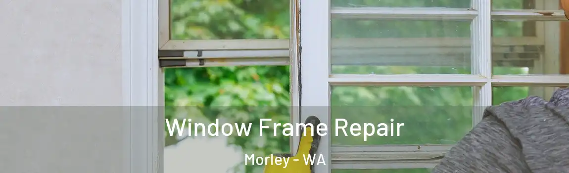  Window Frame Repair Morley - WA