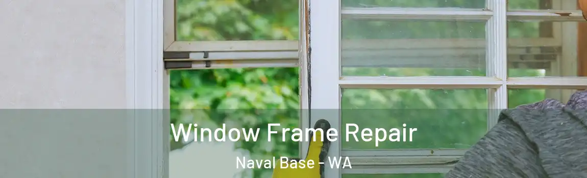 Window Frame Repair Naval Base - WA