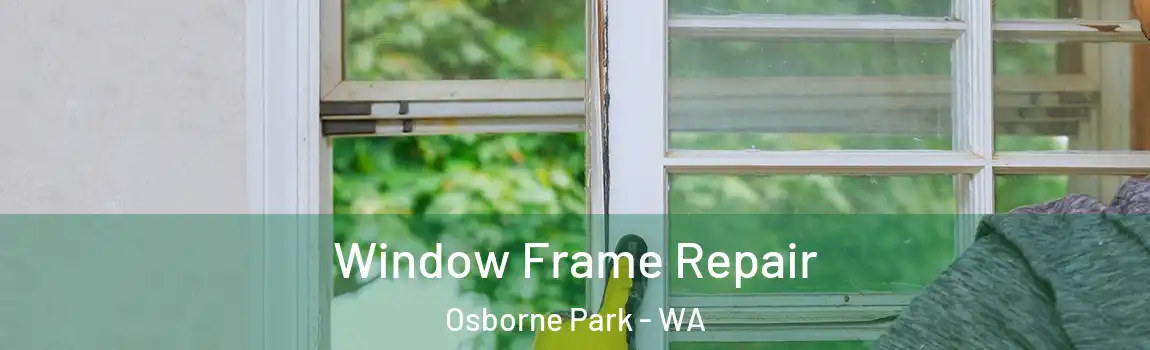 Window Frame Repair Osborne Park - WA