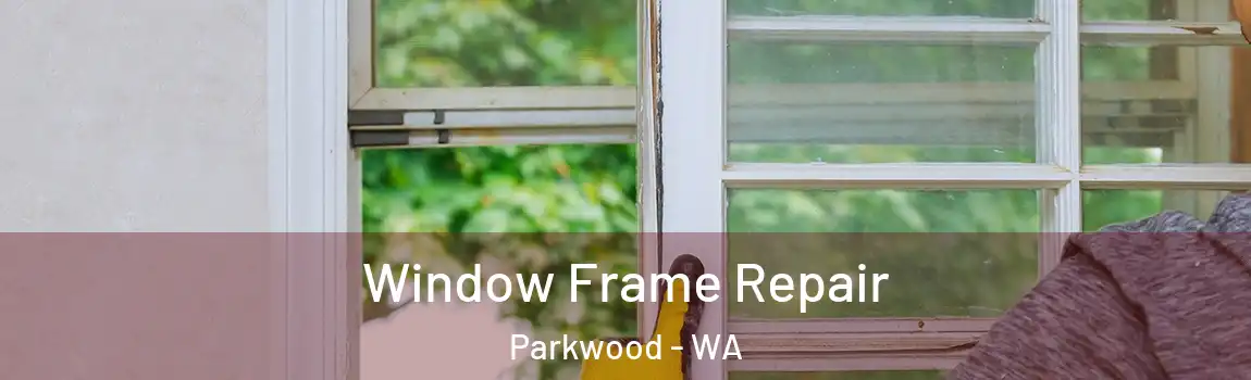 Window Frame Repair Parkwood - WA