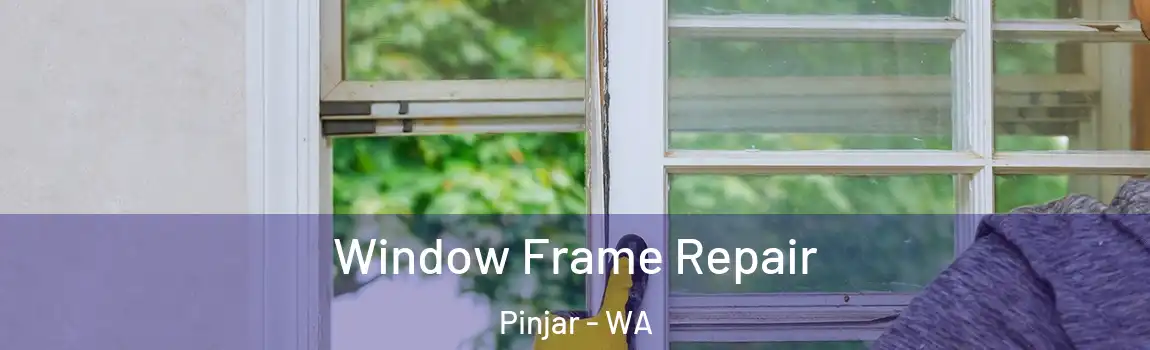 Window Frame Repair Pinjar - WA