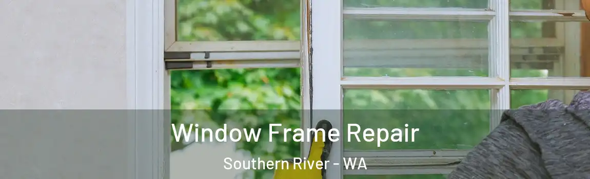 Window Frame Repair Southern River - WA