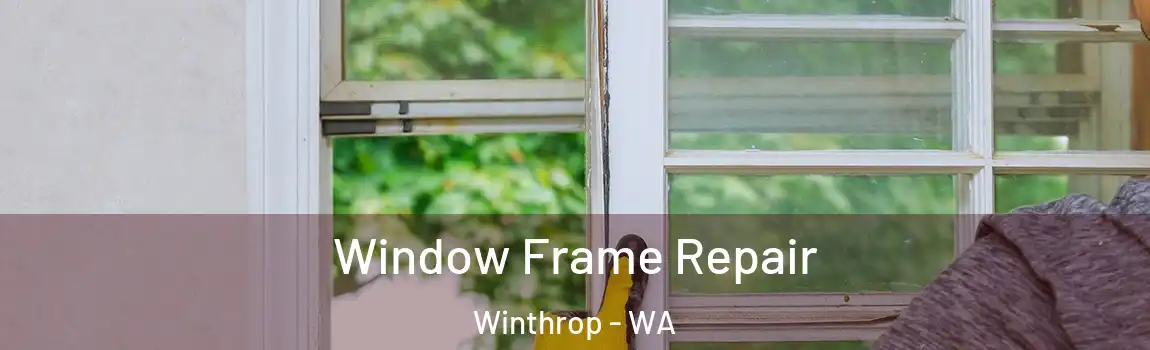  Window Frame Repair Winthrop - WA