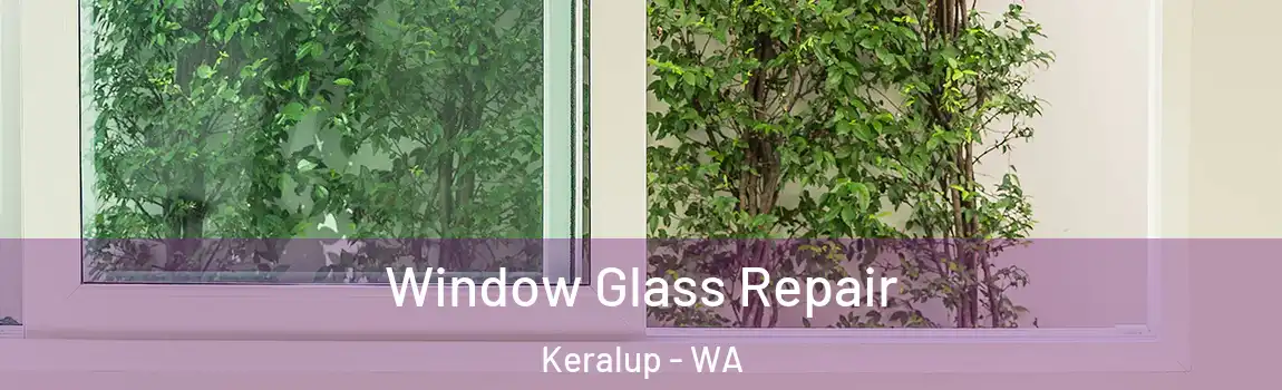 Window Glass Repair Keralup - WA