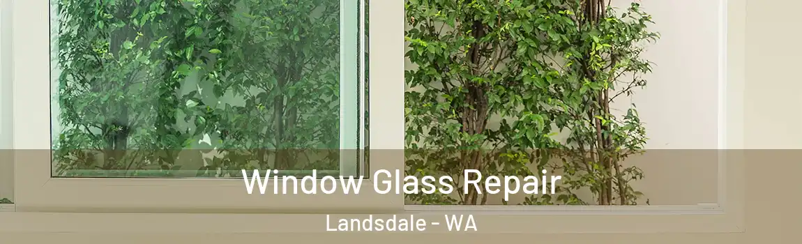 Window Glass Repair Landsdale - WA