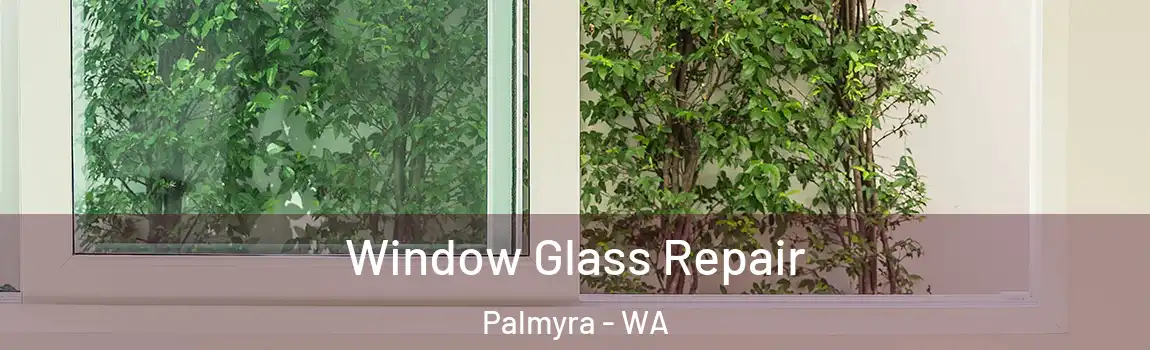 Window Glass Repair Palmyra - WA