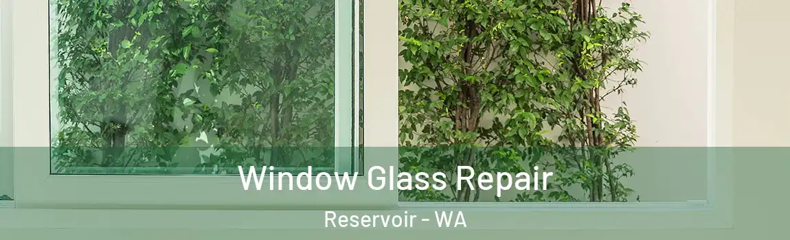 Window Glass Repair Reservoir - WA
