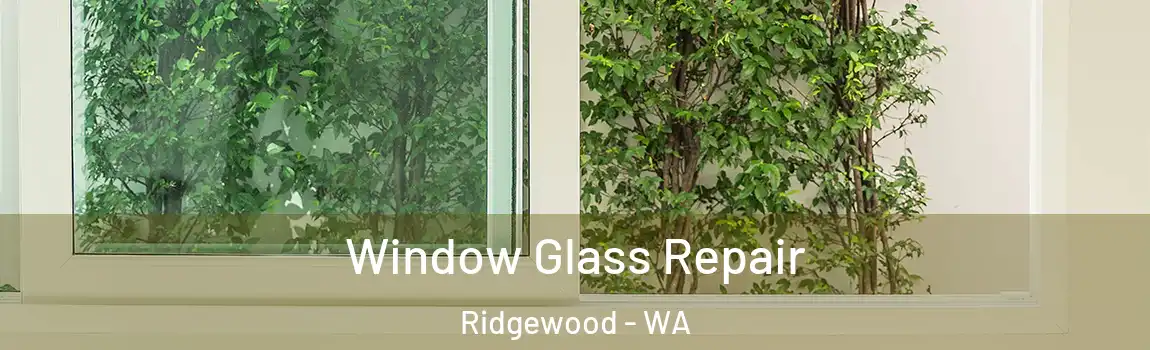 Window Glass Repair Ridgewood - WA