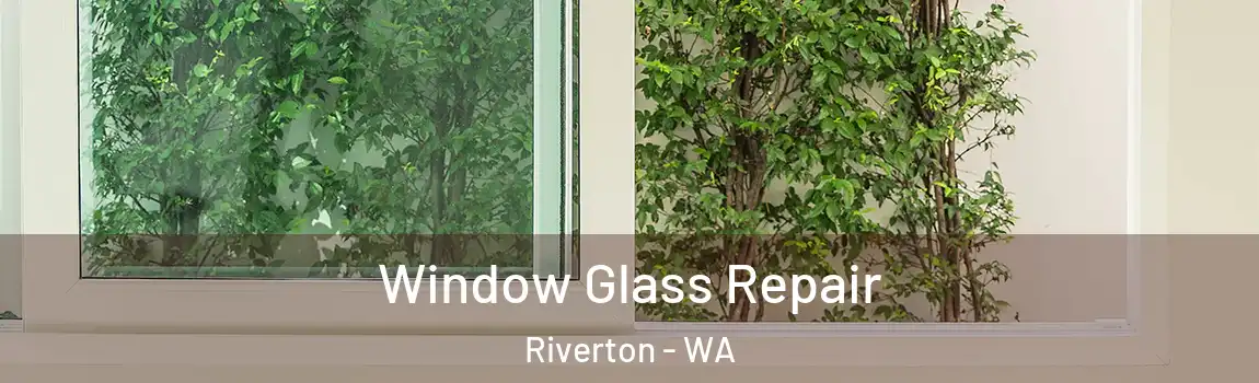 Window Glass Repair Riverton - WA