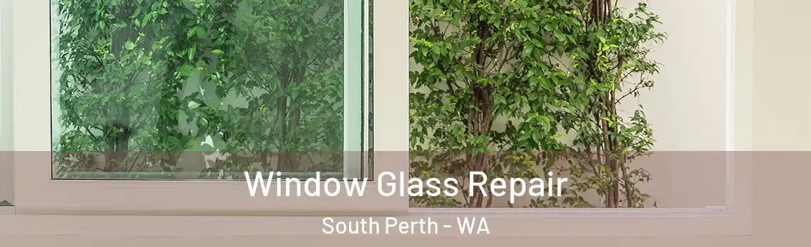 Window Glass Repair South Perth - WA