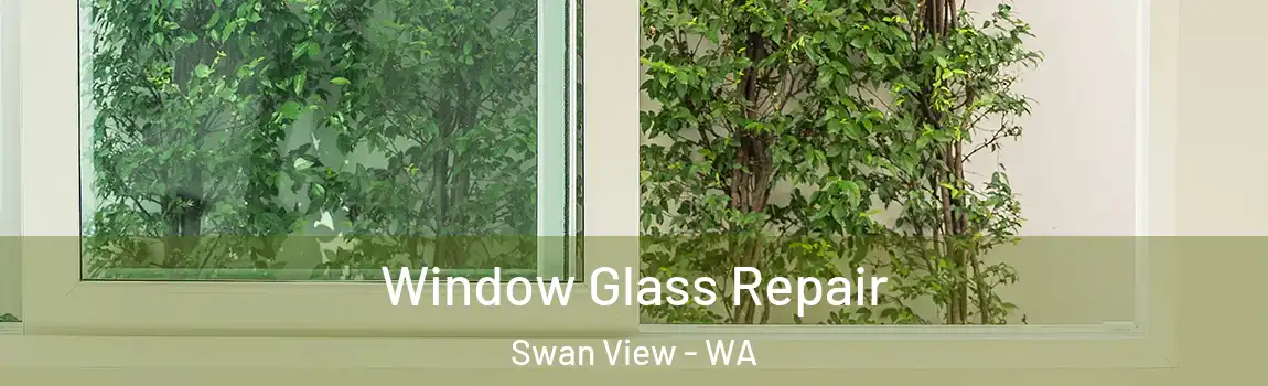 Window Glass Repair Swan View - WA