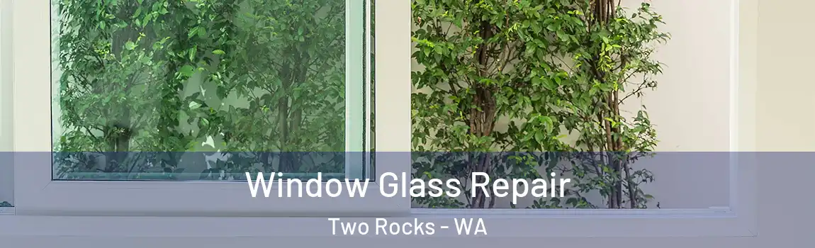 Window Glass Repair Two Rocks - WA