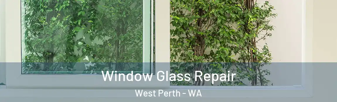 Window Glass Repair West Perth - WA