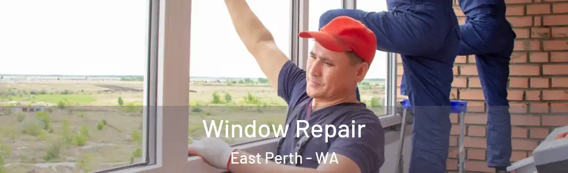 Window Repair East Perth - WA