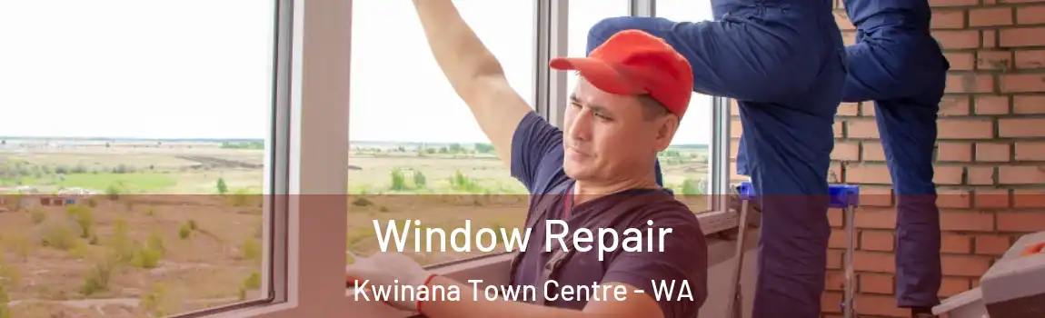 Window Repair Kwinana Town Centre - WA