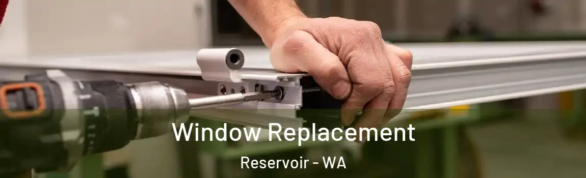  Window Replacement Reservoir - WA