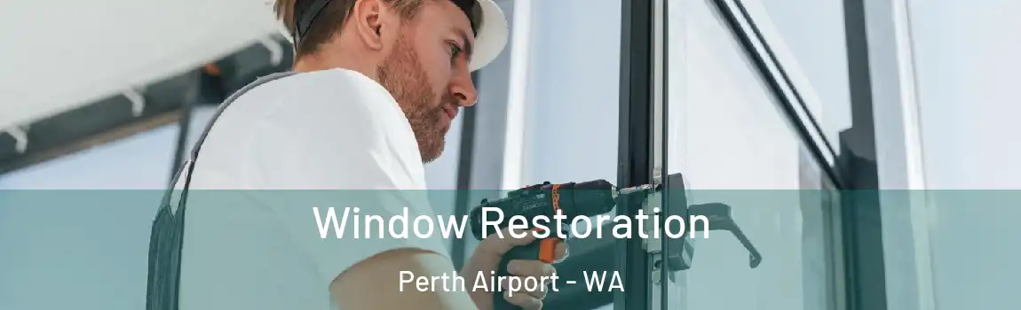 Window Restoration Perth Airport - WA