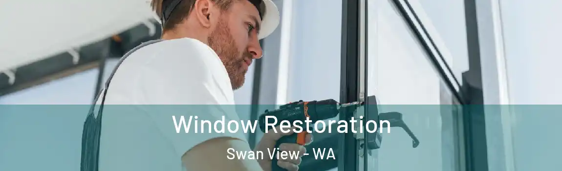 Window Restoration Swan View - WA