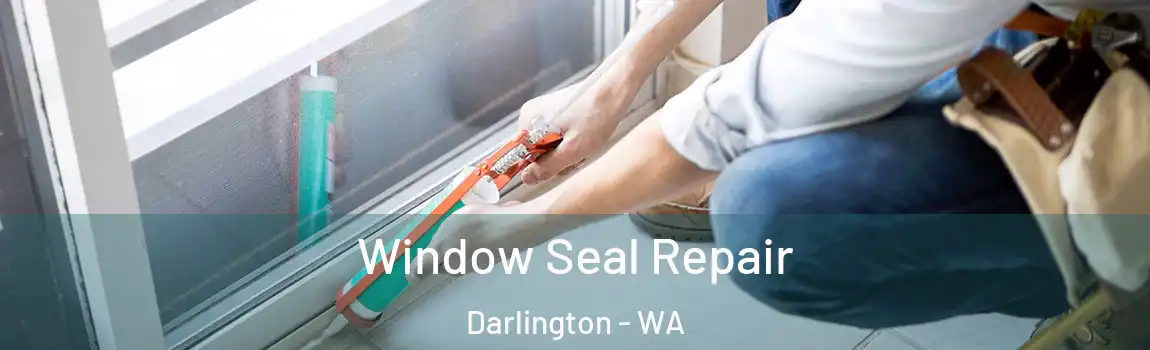  Window Seal Repair Darlington - WA